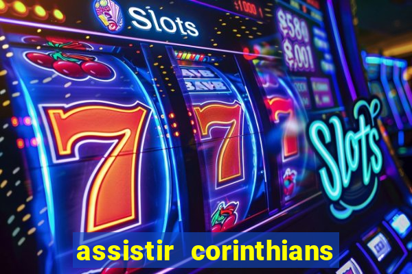 assistir corinthians futebol play hd